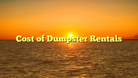 Cost of Dumpster Rentals