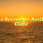 How to Become an Aesthetics Clinic
