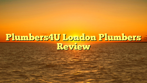 Plumbers4U London Plumbers Review