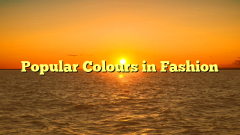 Popular Colours in Fashion