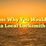 Reasons Why You Would Need a Local Locksmith