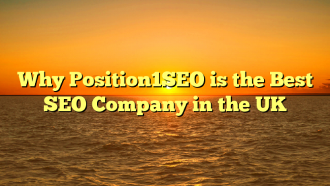Why Position1SEO is the Best SEO Company in the UK
