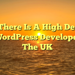 Why There Is A High Demand For WordPress Developers In The UK