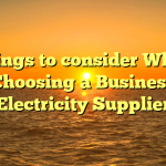 Things to consider When Choosing a Business Electricity Supplier